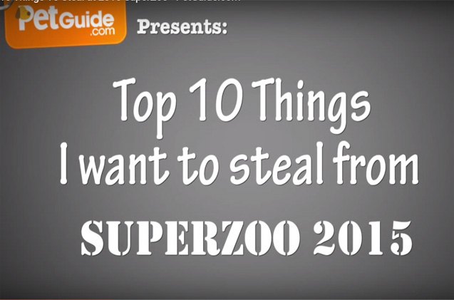 top 10 things i want to steal from superzoo 2015 video