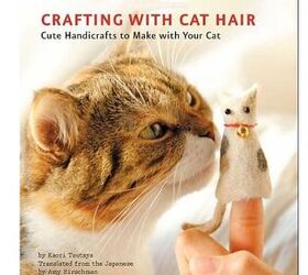 Crafting With Cat Fur? Yeah, It’s a Thing.